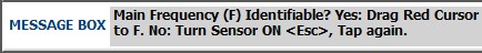 Main Freq F Identifiable? YES: Drag red cursor to F. NO: Turn sensor ON, Tap again.