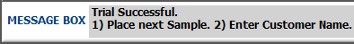 Trial Successful. Place next sample. Enter Customer Name.